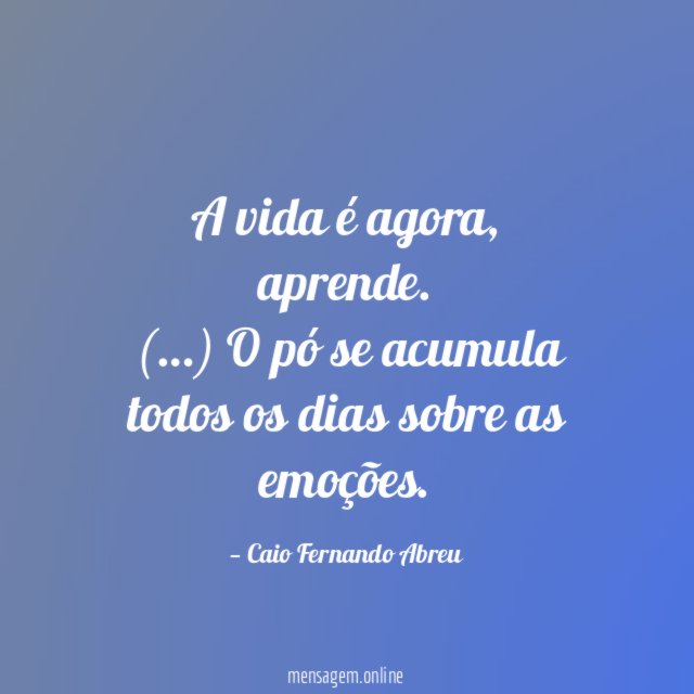 A vida é agora
