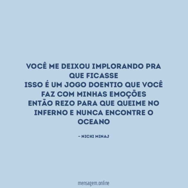 Você me deixou implorando pra que ficasse Isso é