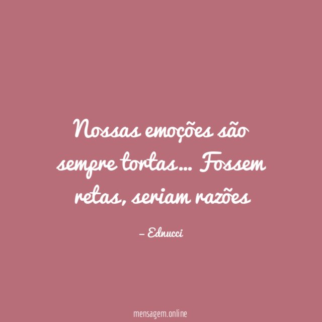 Nossas emoções são sempre tortas