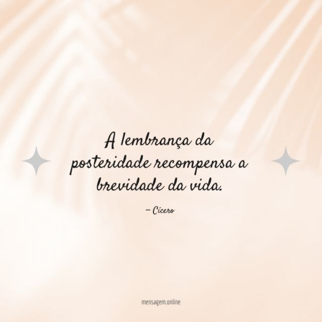 A lembrança da posteridade recompensa a brevidade da vida