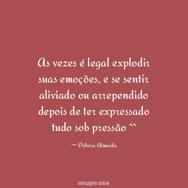 As vezes é legal explodir suas emoções