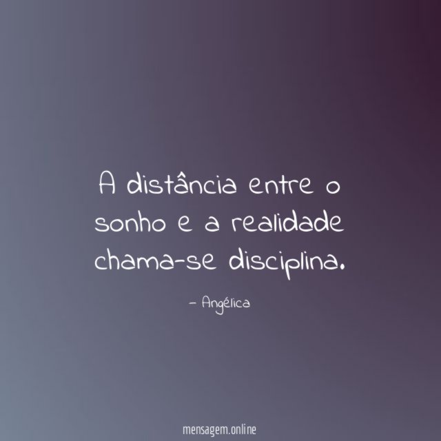 A distância entre o sonho e a realidade chama-se disciplina