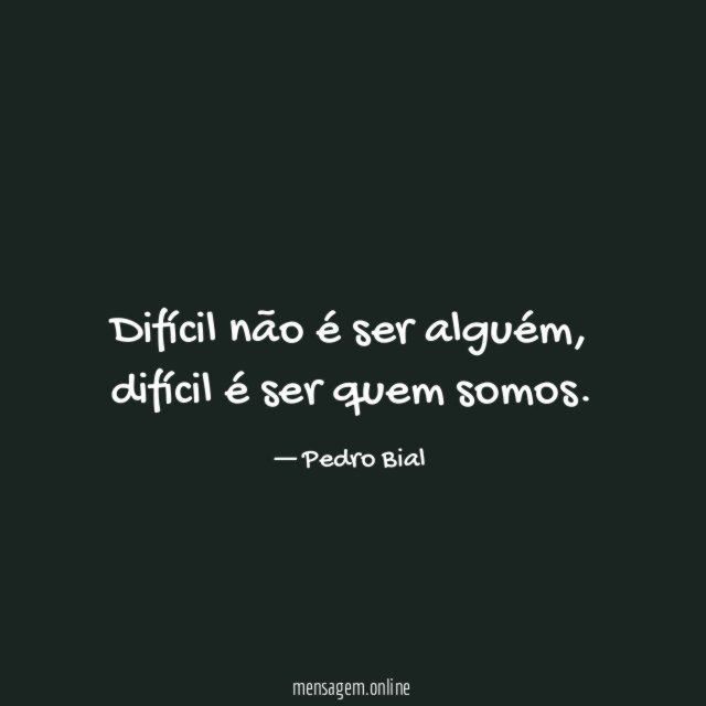 Difícil não é ser alguém