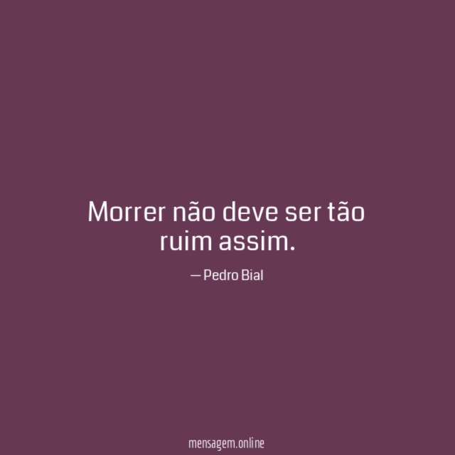 Morrer não deve ser tão ruim assim