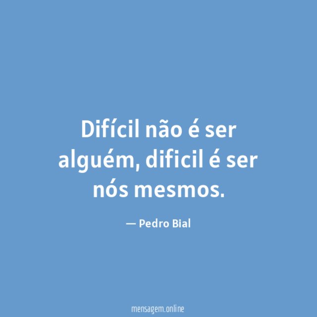 Difícil não é ser alguém