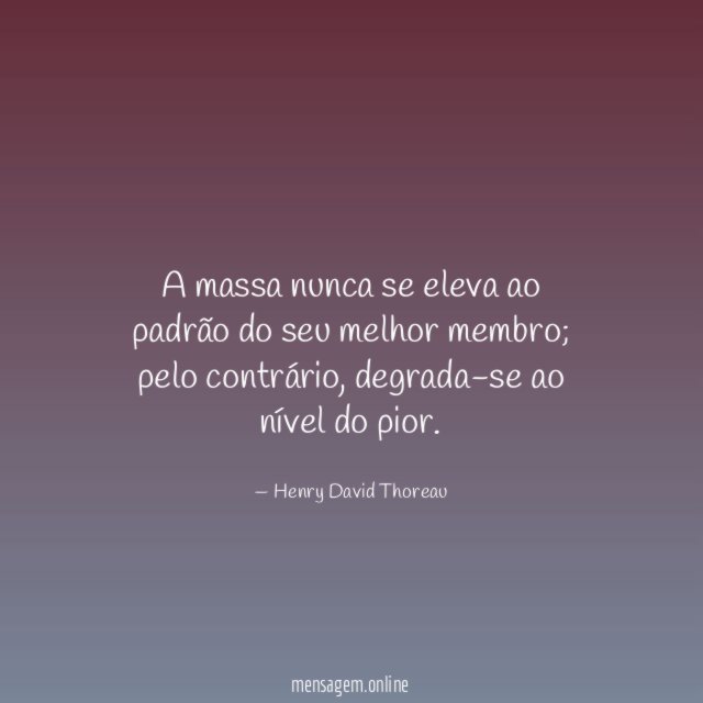 A massa nunca se eleva ao padrão do seu melhor membro