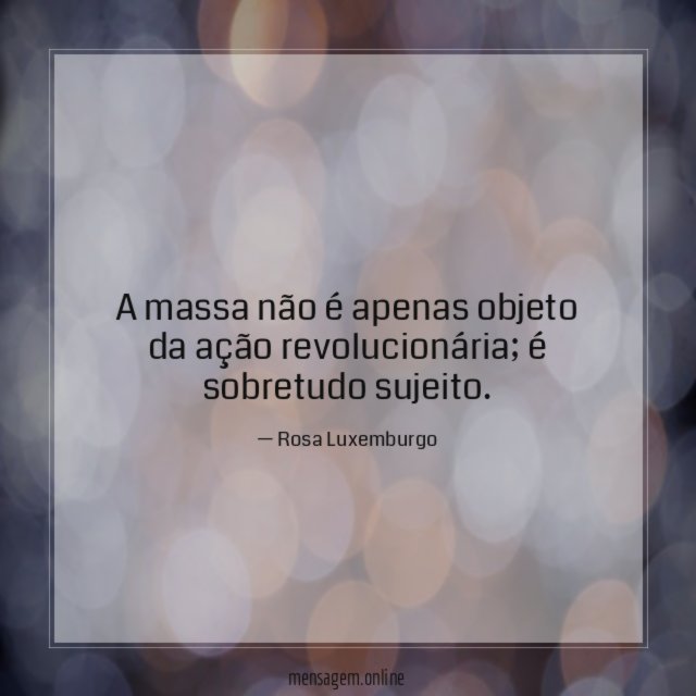 A massa não é apenas objeto da ação revolucionária