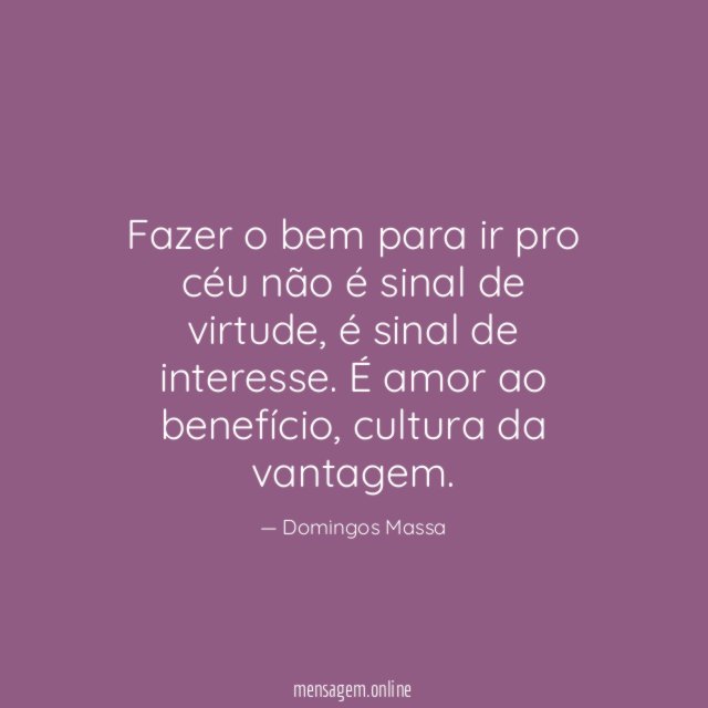 Fazer o bem para ir pro céu não