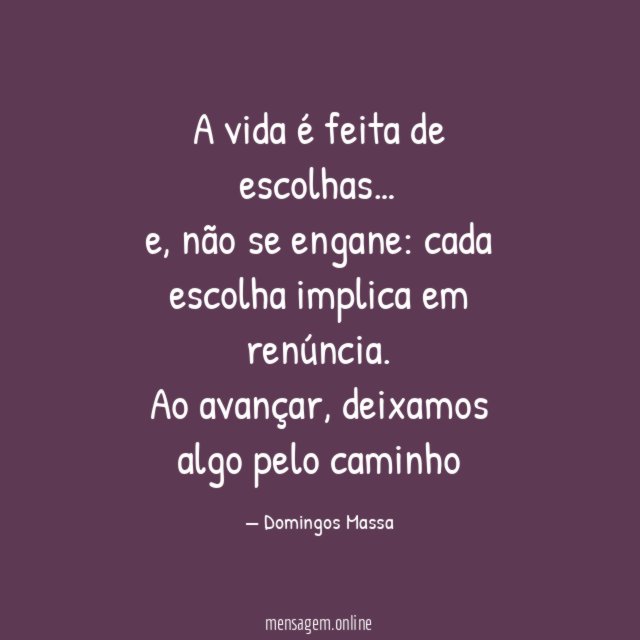 A vida é feita de escolhas