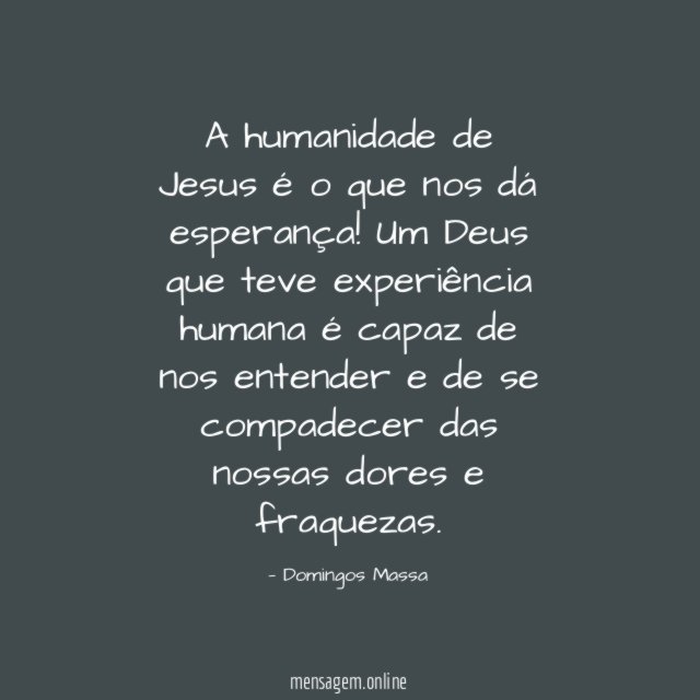 A humanidade de Jesus é o que nos dá esperança