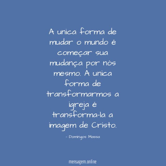 A unica forma de mudar o mundo é