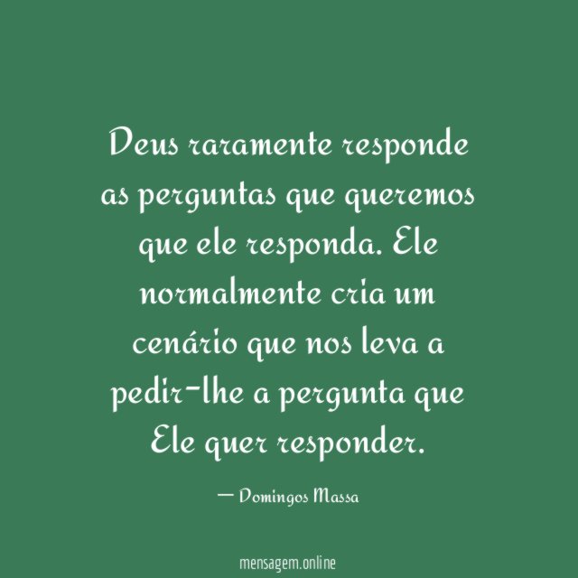 Deus raramente responde as perguntas que queremos que ele responda