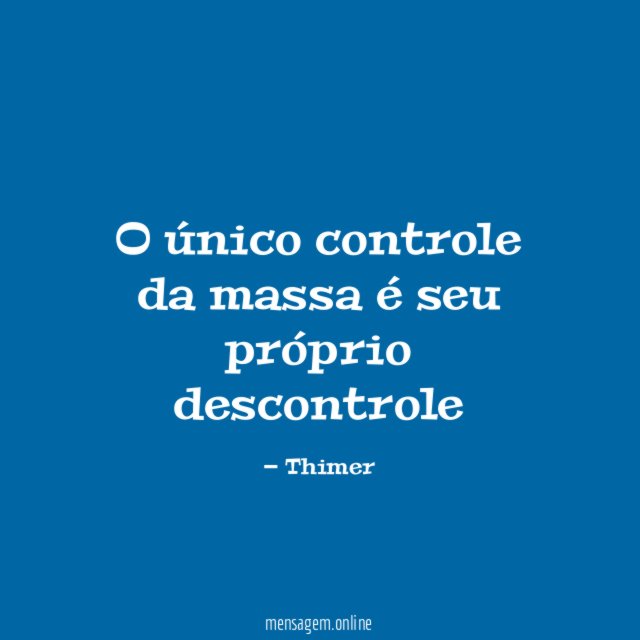O único controle da massa é seu próprio descontrole