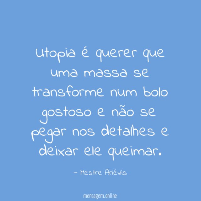 Utopia é querer que uma massa se transforme