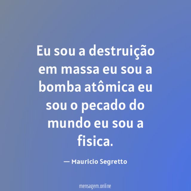 Eu sou a destruição em massa eu sou