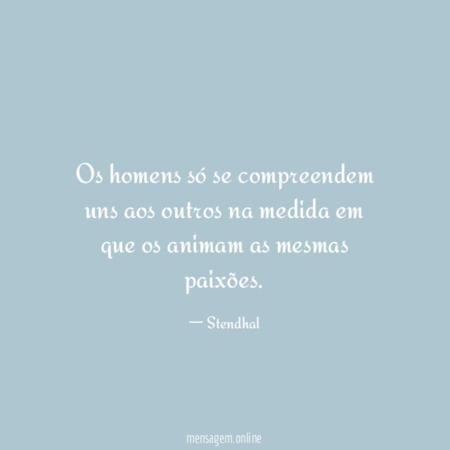 Os homens só se compreendem uns aos outros