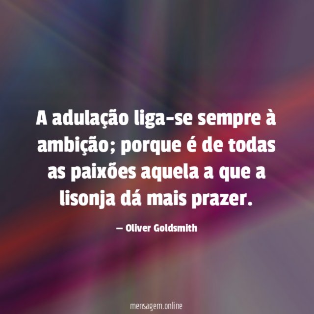 A adulação liga-se sempre à ambição