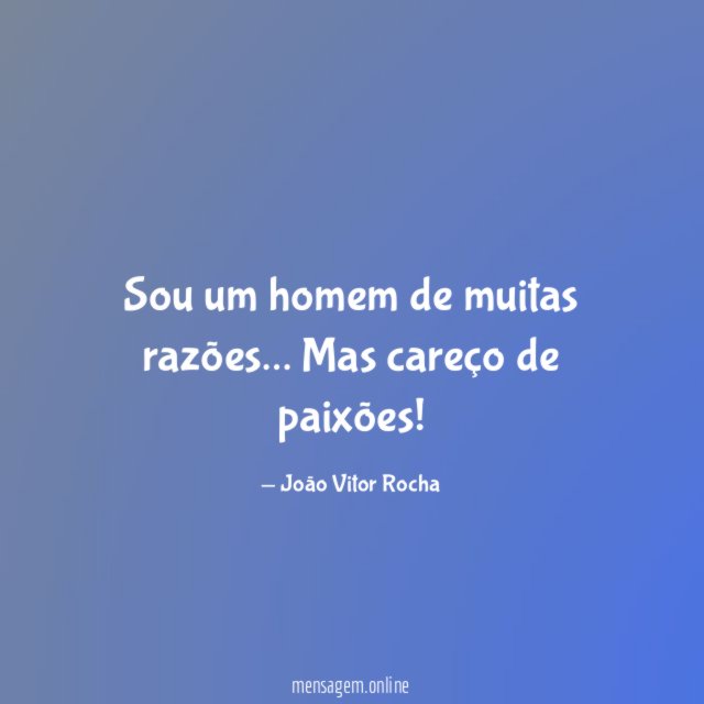 Sou um homem de muitas razões