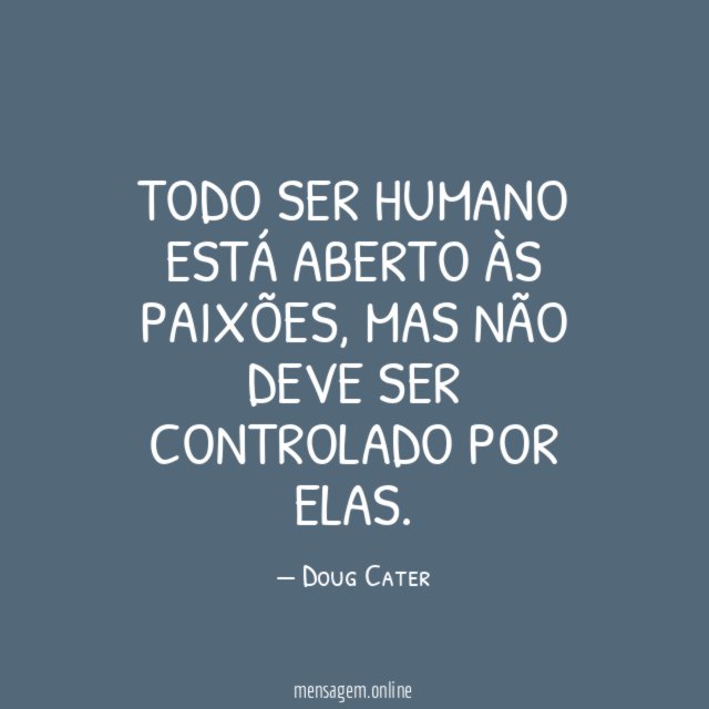 Todo ser humano está aberto às paixões