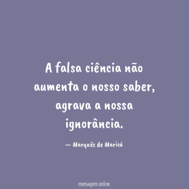 A falsa ciência não aumenta o nosso saber
