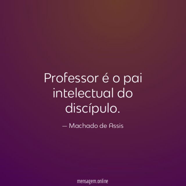 Professor é o pai intelectual do discípulo
