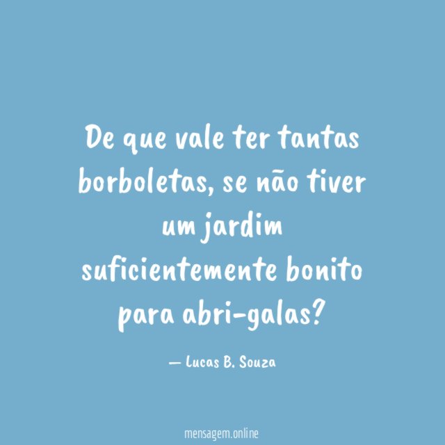 De que vale ter tantas borboletas