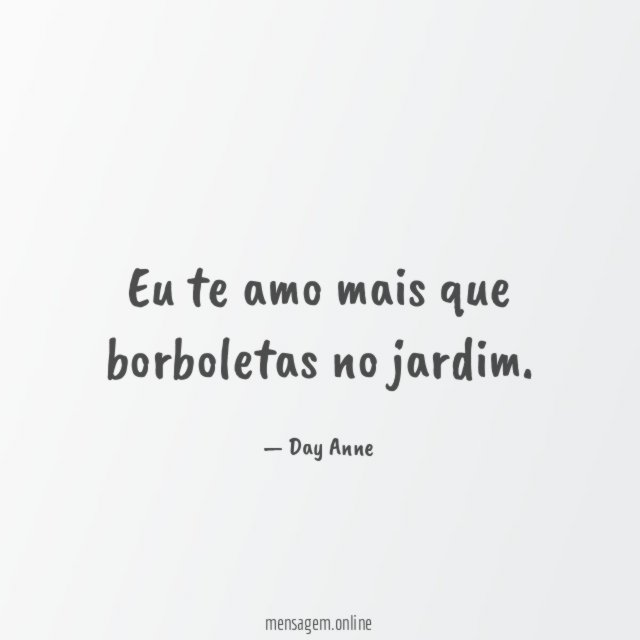 Eu te amo mais que borboletas no jardim
