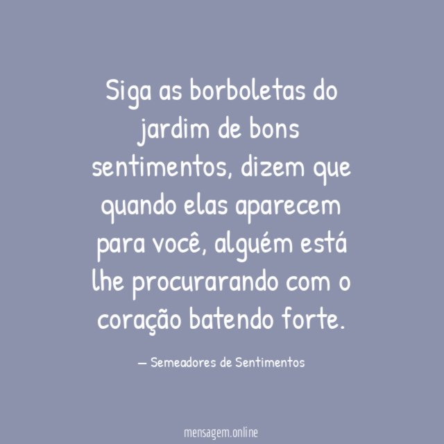 Siga as borboletas do jardim de bons sentimentos