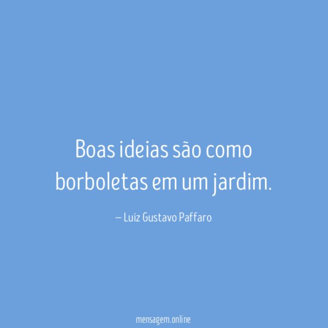 Boas ideias são como borboletas em um jardim
