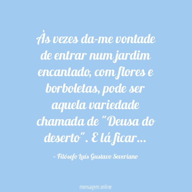 Às vezes da-me vontade de entrar num jardim encantado
