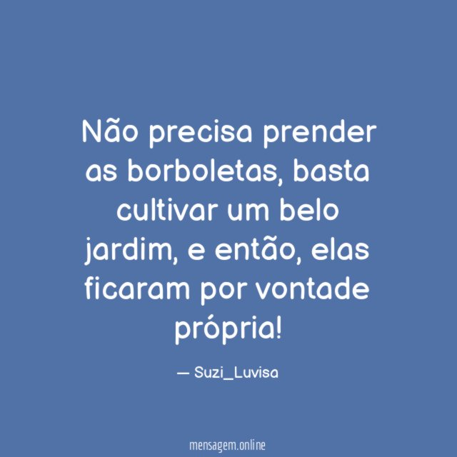 Não precisa prender as borboletas
