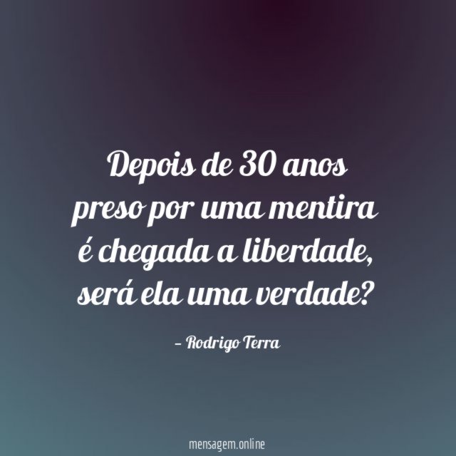 Depois de 30 anos preso por uma mentira é chegada a liberdade