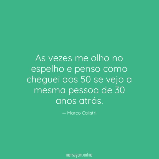 As vezes me olho no espelho e penso