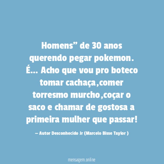 Homens" de 30 anos querendo pegar pokemon