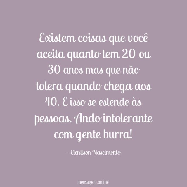 Existem coisas que você aceita quanto tem 20