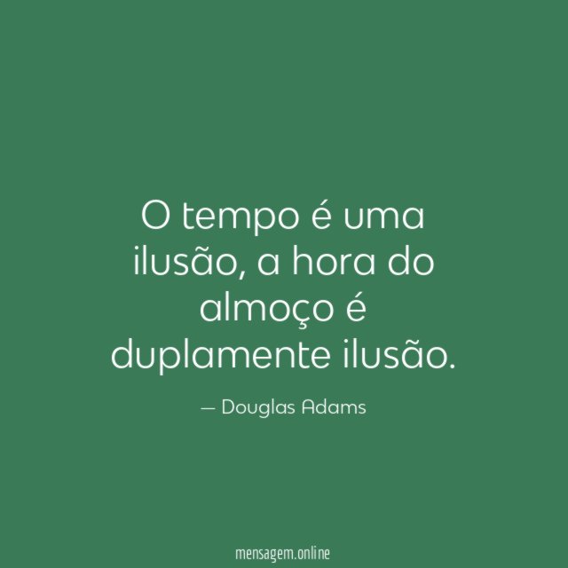 O tempo é uma ilusão