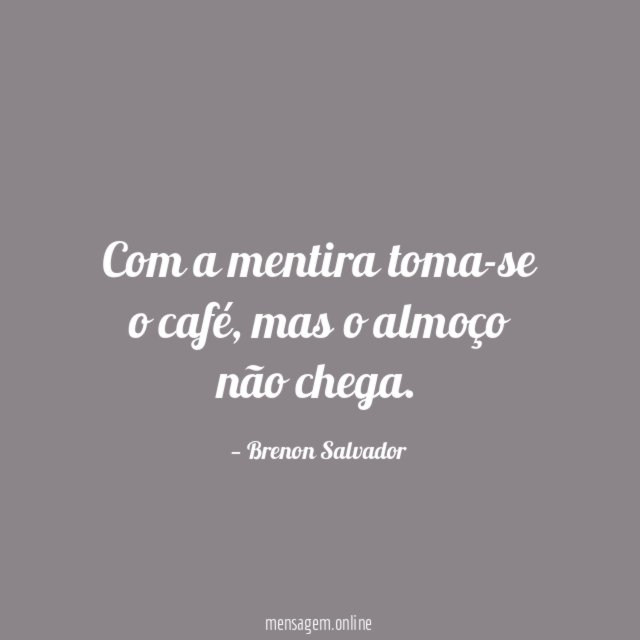 Com a mentira toma-se o café