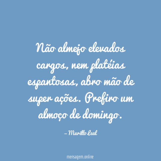Não almejo elevados cargos