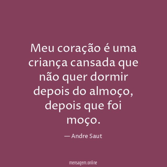 Meu coração é uma criança cansada que não
