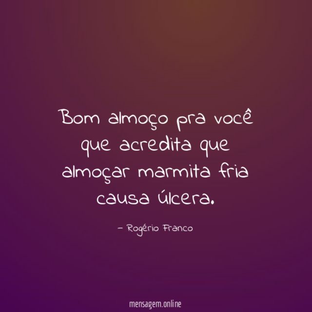 Bom almoço pra você que acredita que almoçar