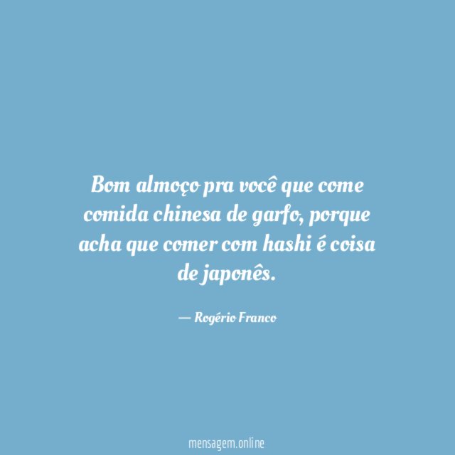 Bom almoço pra você que come comida chinesa de garfo