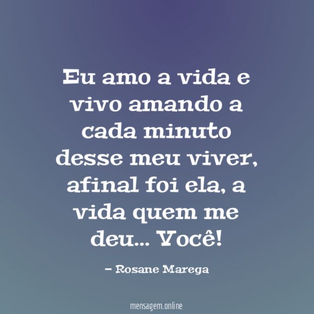 Eu amo a vida e vivo amando a