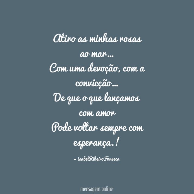 Atiro as minhas rosas ao mar