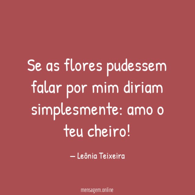 Se as flores pudessem falar por mim diriam simplesmente