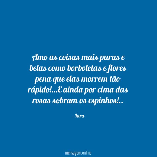 Amo as coisas mais puras e belas como