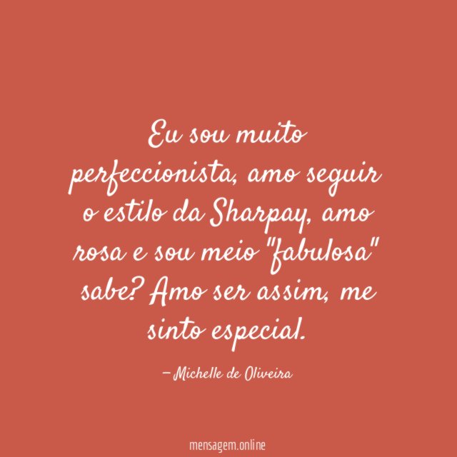 Eu sou muito perfeccionista