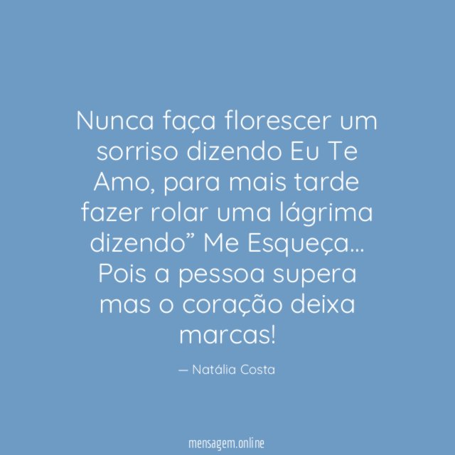 Nunca faça florescer um sorriso dizendo Eu Te Amo