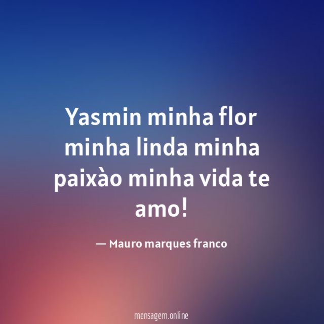 Yasmin minha flor minha linda minha paixào minha vida te amo