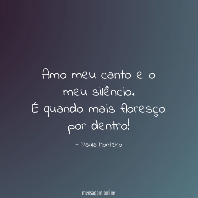 Amo meu canto e o meu silêncio