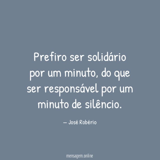 Prefiro ser solidário por um minuto